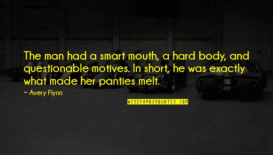 Hard Short Quotes By Avery Flynn: The man had a smart mouth, a hard Hard Short Quotes By Avery Flynn: The man had a smart mouth, a hard