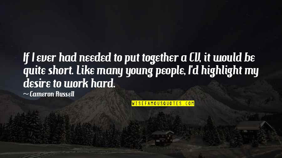 Hard Short Quotes By Cameron Russell: If I ever had needed to put together Hard Short Quotes By Cameron Russell: If I ever had needed to put together