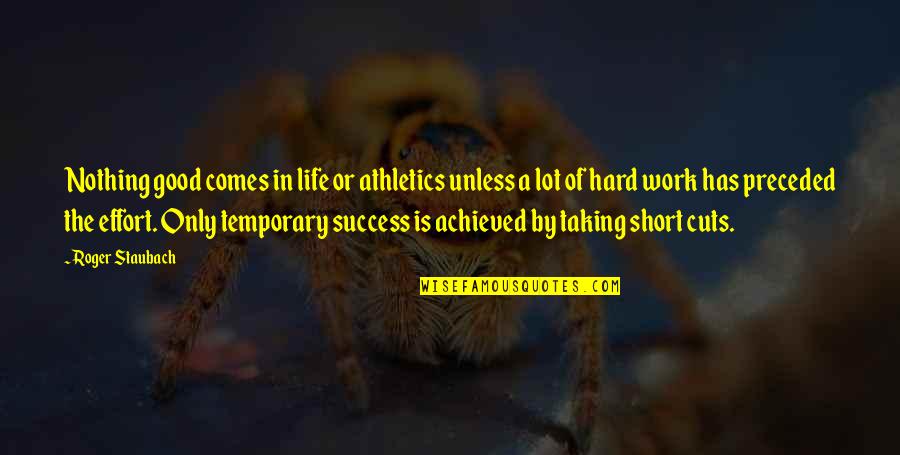 Hard Short Quotes By Roger Staubach: Nothing good comes in life or athletics unless Hard Short Quotes By Roger Staubach: Nothing good comes in life or athletics unless