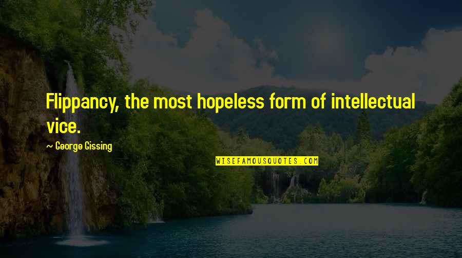 Hard Study Motivation Quotes By George Gissing: Flippancy, the most hopeless form of intellectual vice.