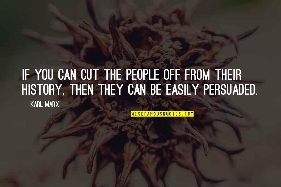 Hard Study Motivation Quotes By Karl Marx: If you can cut the people off from