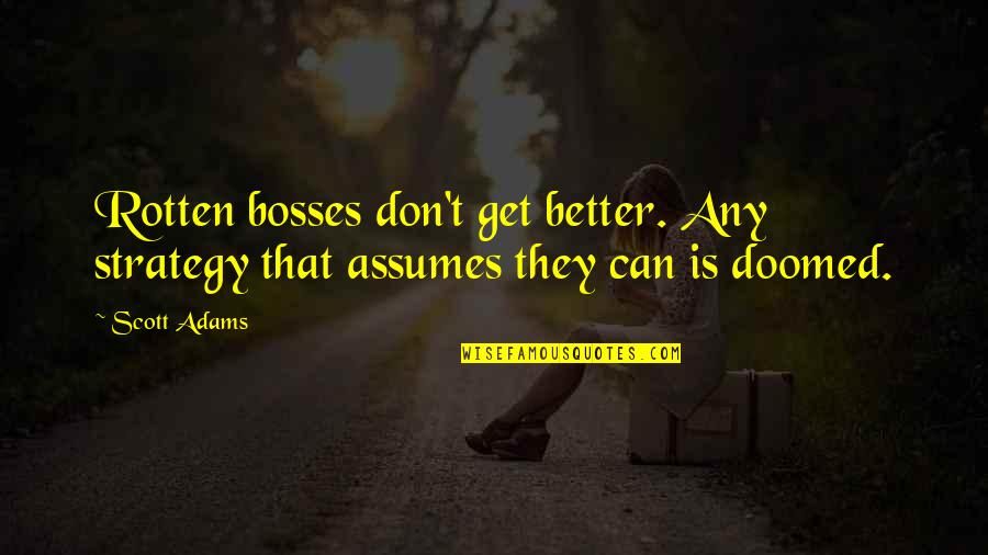 Hard Study Motivation Quotes By Scott Adams: Rotten bosses don't get better. Any strategy that