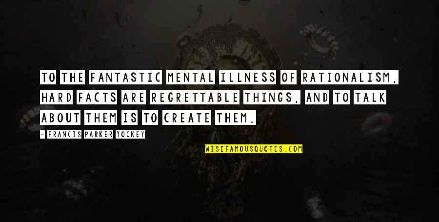 Hard Talk Quotes By Francis Parker Yockey: To the fantastic mental illness of Rationalism, hard