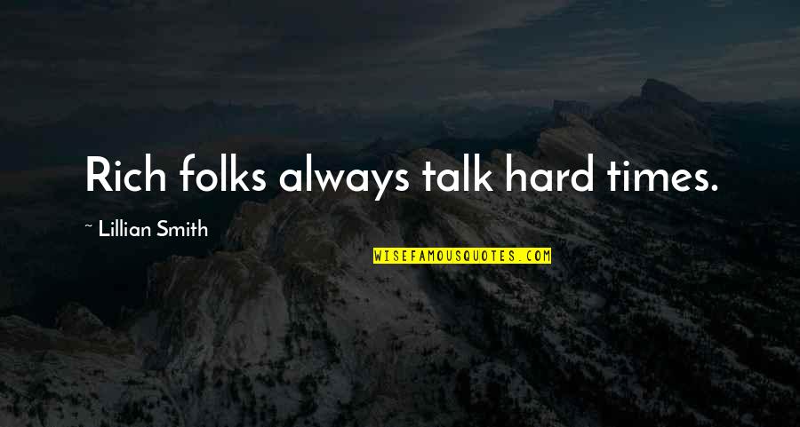 Hard Talk Quotes By Lillian Smith: Rich folks always talk hard times.