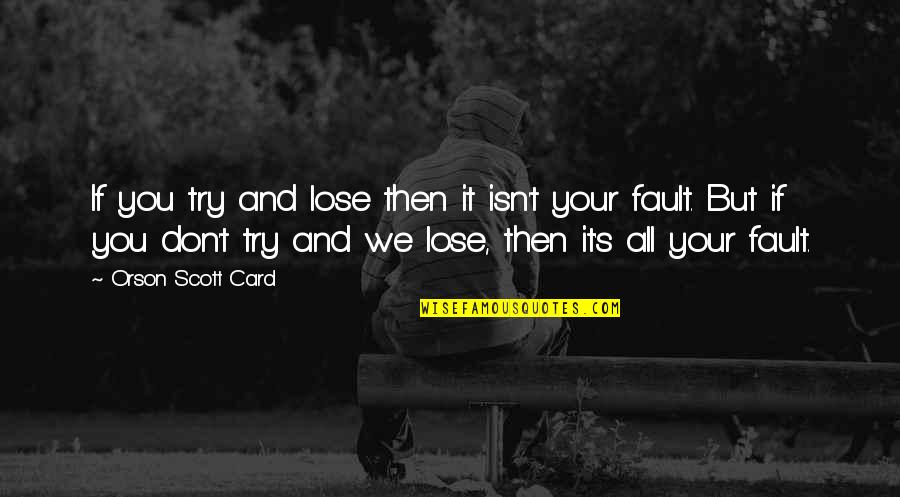 Hard Team Quotes By Orson Scott Card: If you try and lose then it isn't Hard Team Quotes By Orson Scott Card: If you try and lose then it isn't