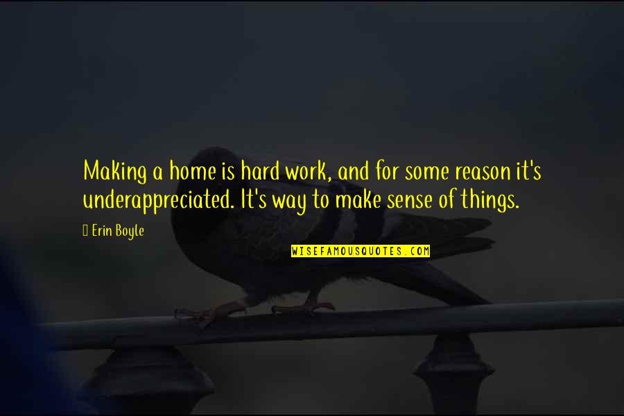 Hard Things Quotes By Erin Boyle: Making a home is hard work, and for