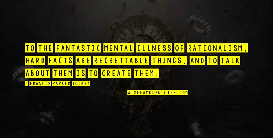 Hard Things Quotes By Francis Parker Yockey: To the fantastic mental illness of Rationalism, hard