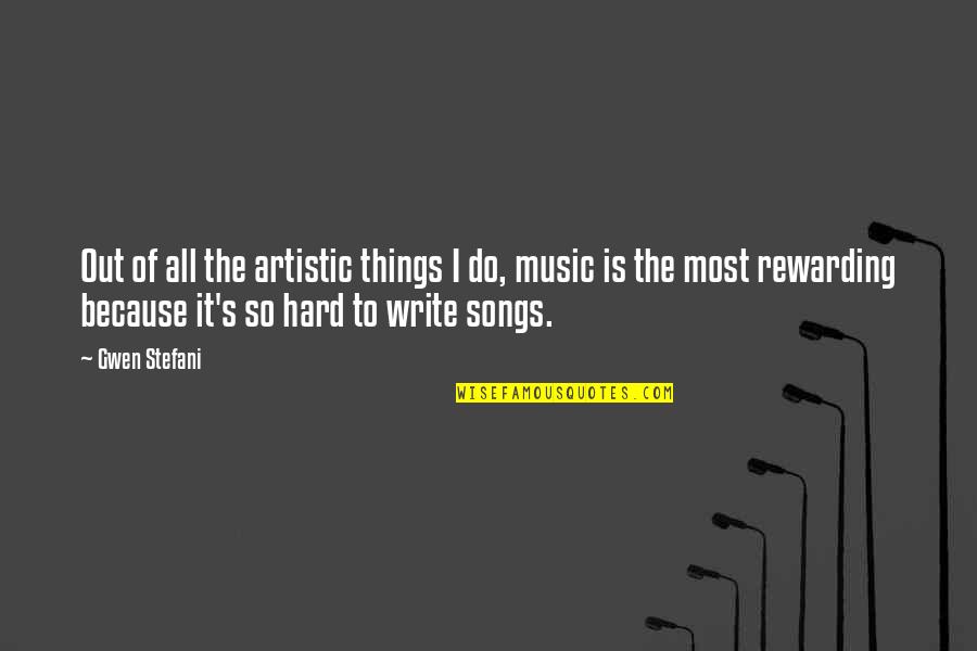 Hard Things Quotes By Gwen Stefani: Out of all the artistic things I do,