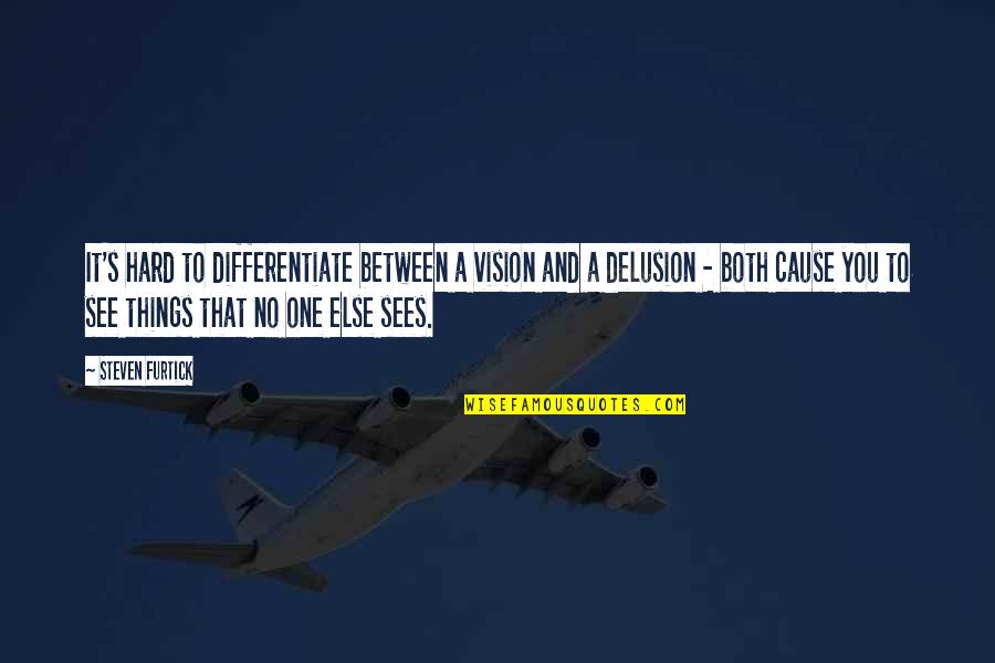 Hard Things Quotes By Steven Furtick: It's hard to differentiate between a vision and