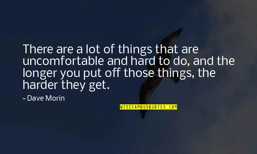 Hard Things To Do Quotes By Dave Morin: There are a lot of things that are
