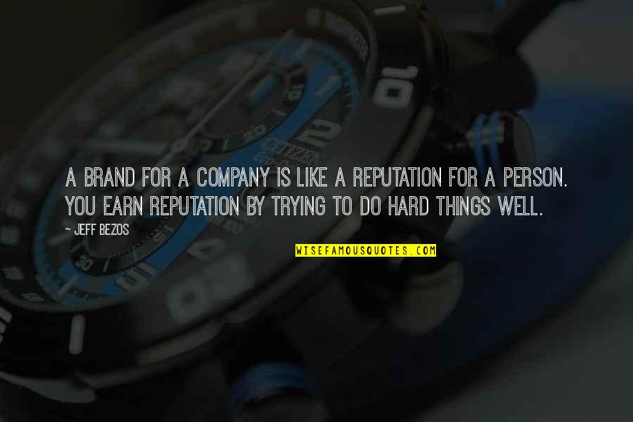 Hard Things To Do Quotes By Jeff Bezos: A brand for a company is like a