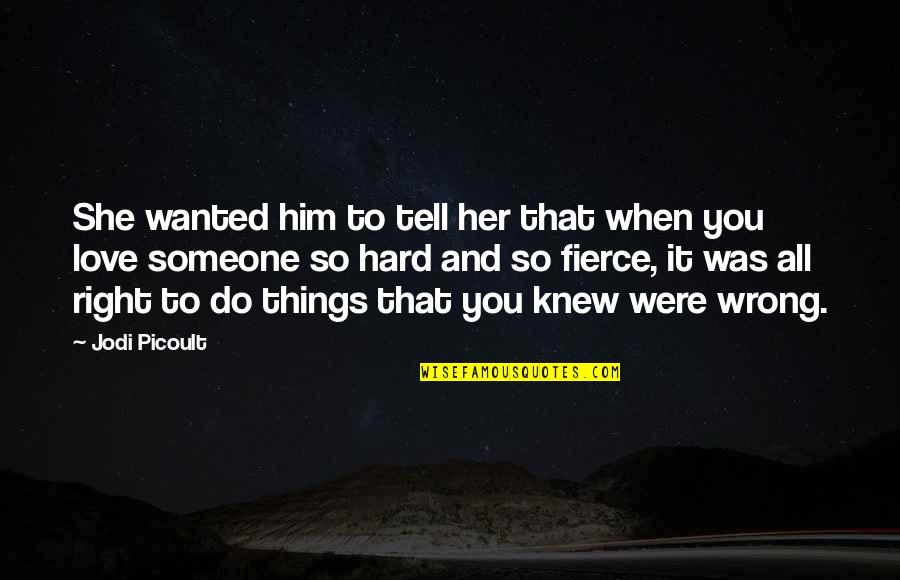 Hard Things To Do Quotes By Jodi Picoult: She wanted him to tell her that when