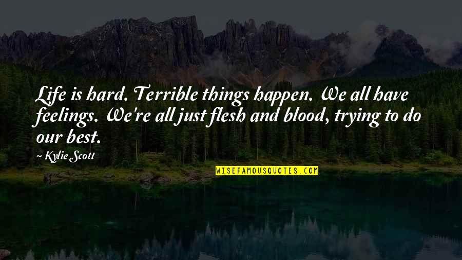 Hard Things To Do Quotes By Kylie Scott: Life is hard. Terrible things happen. We all