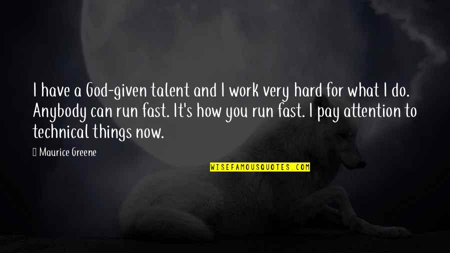 Hard Things To Do Quotes By Maurice Greene: I have a God-given talent and I work