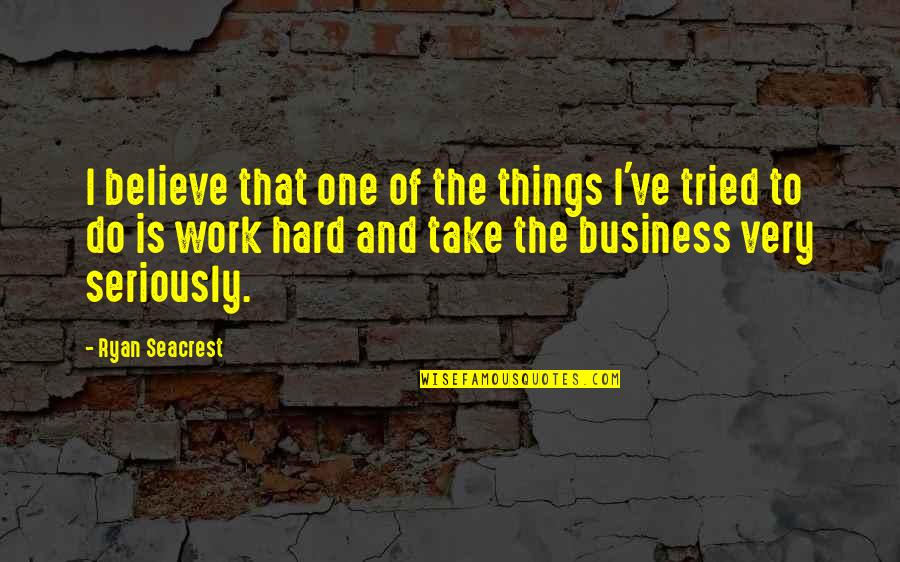 Hard Things To Do Quotes By Ryan Seacrest: I believe that one of the things I've