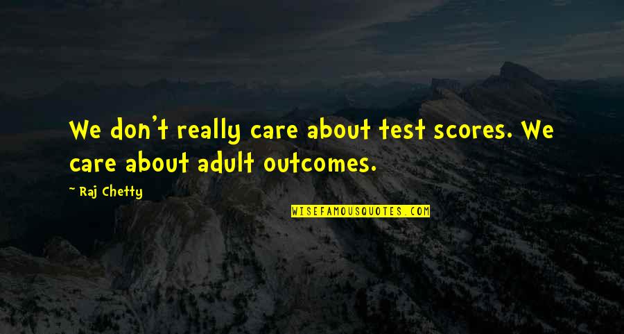Hard Time In Relationship Quotes By Raj Chetty: We don't really care about test scores. We
