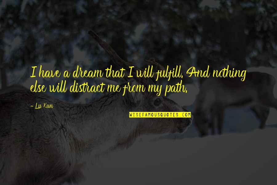 Hard Time In School Quotes By Lu Xun: I have a dream that I will fulfill.
