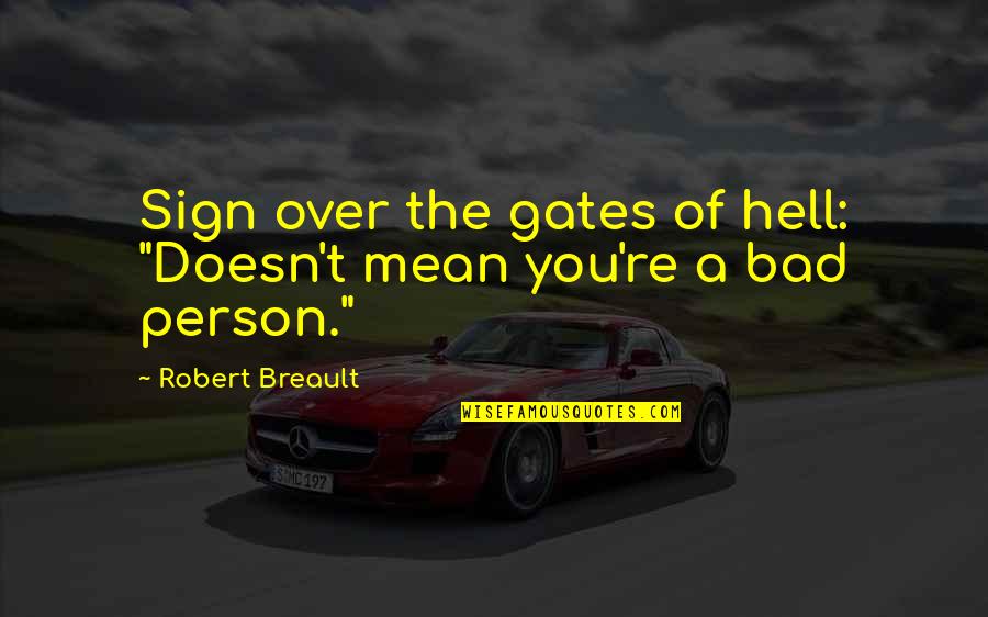 Hard Time In School Quotes By Robert Breault: Sign over the gates of hell: "Doesn't mean