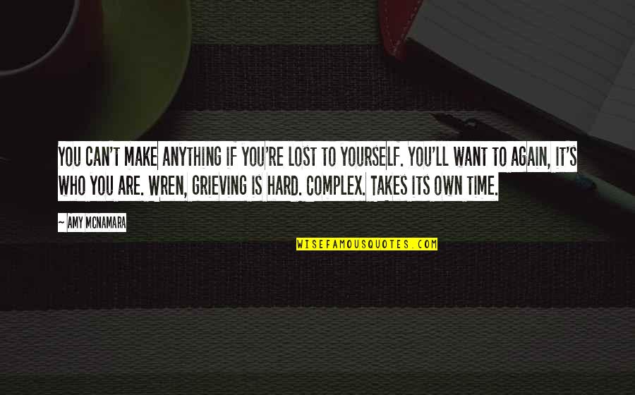 Hard Time Inspirational Quotes By Amy McNamara: You can't make anything if you're lost to