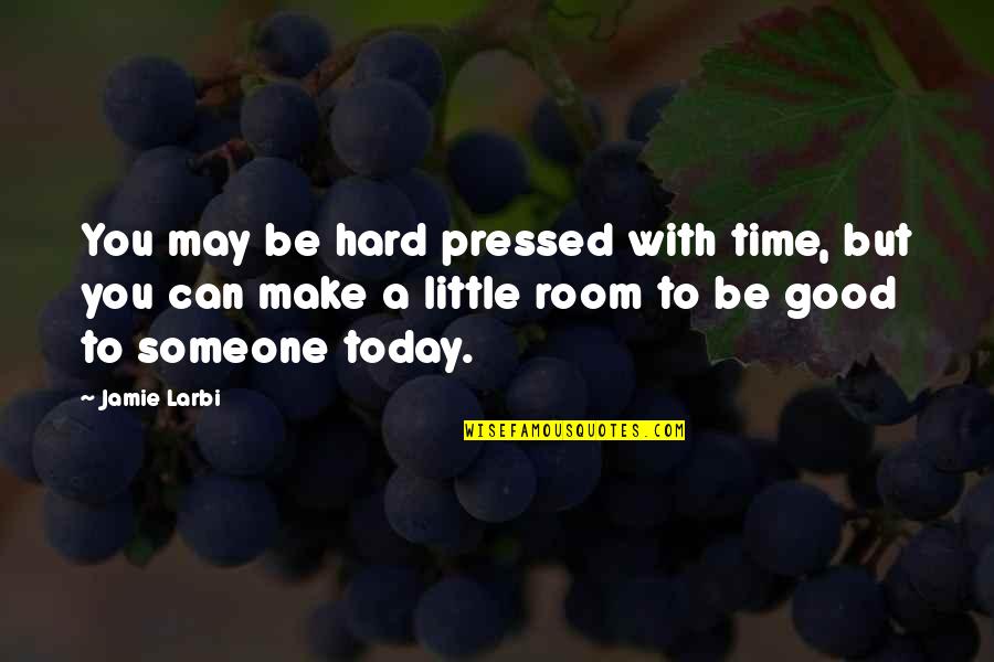 Hard Time Inspirational Quotes By Jamie Larbi: You may be hard pressed with time, but