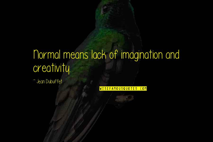 Hard Time Inspirational Quotes By Jean Dubuffet: Normal means lack of imagination and creativity.