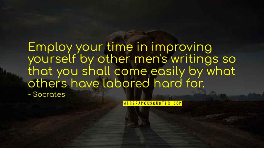 Hard Time Inspirational Quotes By Socrates: Employ your time in improving yourself by other