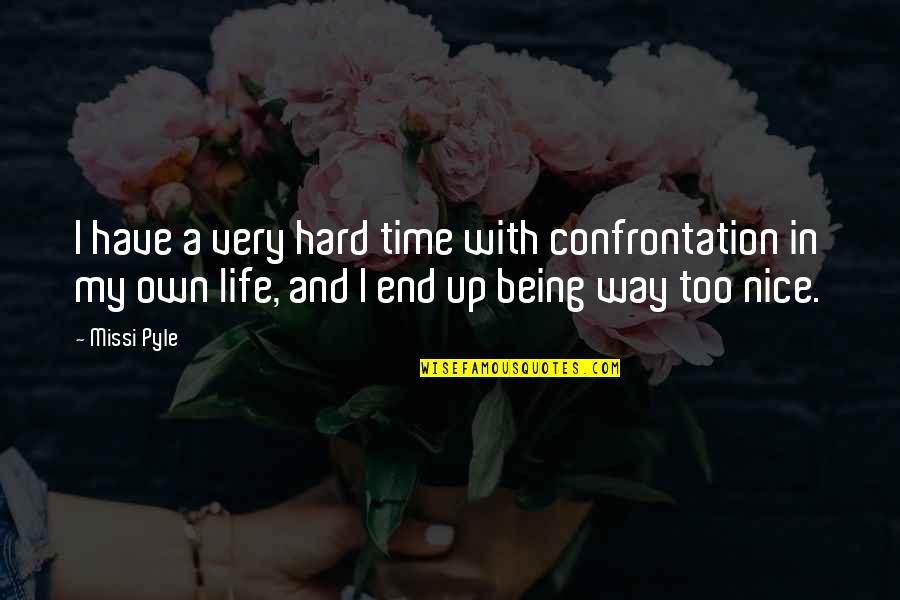 Hard Time Of Life Quotes By Missi Pyle: I have a very hard time with confrontation Hard Time Of Life Quotes By Missi Pyle: I have a very hard time with confrontation