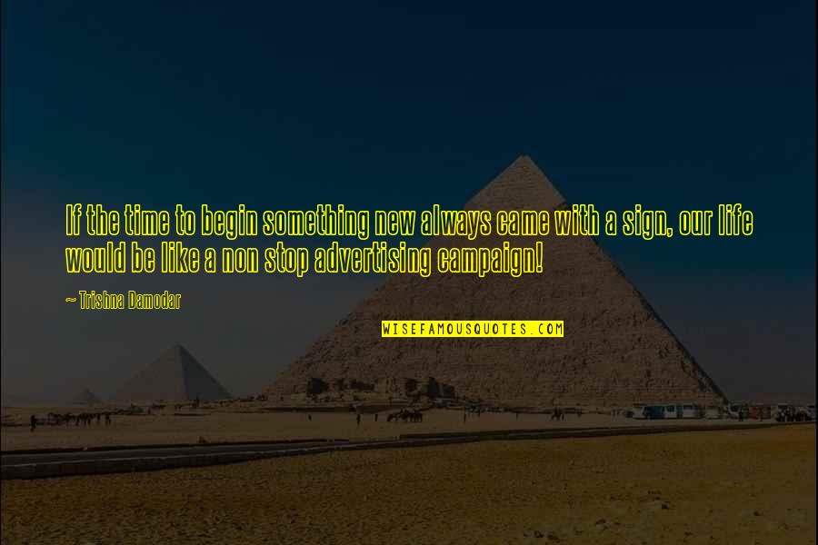 Hard Time Tough Situation Quotes By Trishna Damodar: If the time to begin something new always