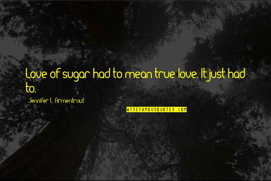 Hard Time Tumblr Quotes By Jennifer L. Armentrout: Love of sugar had to mean true love. Hard Time Tumblr Quotes By Jennifer L. Armentrout: Love of sugar had to mean true love.