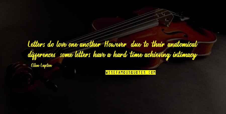 Hard Time With Love Quotes By Ellen Lupton: Letters do love one another. However, due to