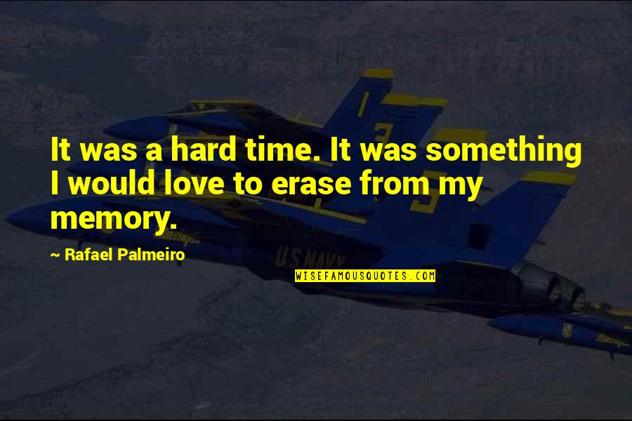 Hard Time With Love Quotes By Rafael Palmeiro: It was a hard time. It was something