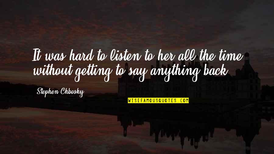 Hard Time With Love Quotes By Stephen Chbosky: It was hard to listen to her all