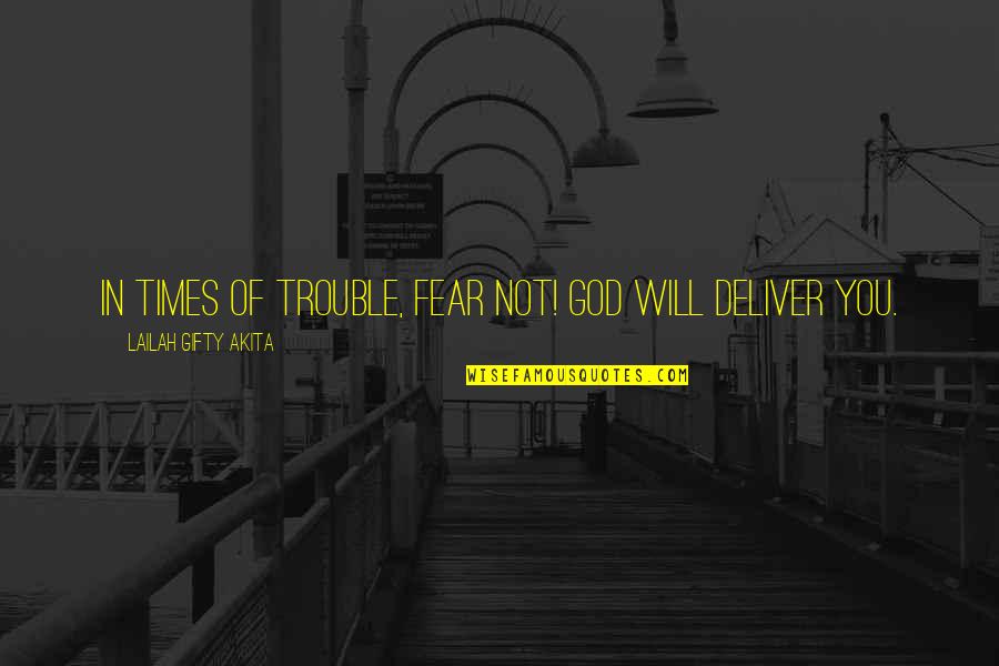 Hard Times And Faith Quotes By Lailah Gifty Akita: In times of trouble, fear not! God will Hard Times And Faith Quotes By Lailah Gifty Akita: In times of trouble, fear not! God will