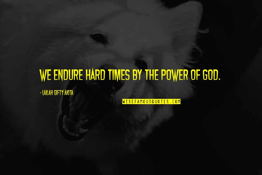 Hard Times And Faith Quotes By Lailah Gifty Akita: We endure hard times by the power of Hard Times And Faith Quotes By Lailah Gifty Akita: We endure hard times by the power of