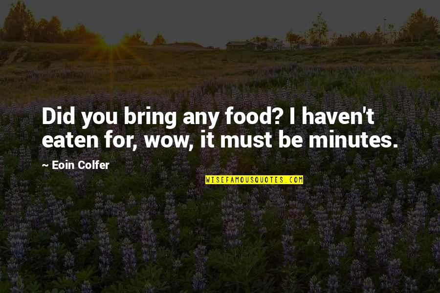 Hard Times And Friendship Quotes By Eoin Colfer: Did you bring any food? I haven't eaten