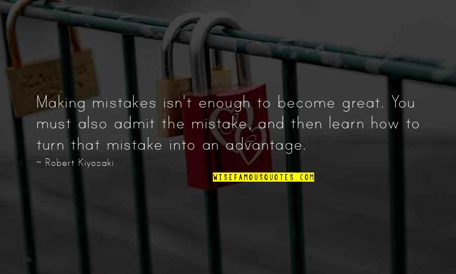 Hard Times And Friendship Quotes By Robert Kiyosaki: Making mistakes isn't enough to become great. You