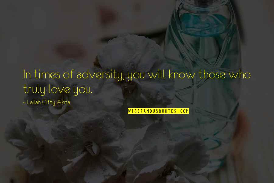 Hard Times And Love Quotes By Lailah Gifty Akita: In times of adversity, you will know those
