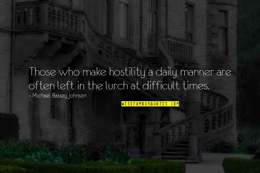 Hard Times And Love Quotes By Michael Bassey Johnson: Those who make hostility a daily manner are