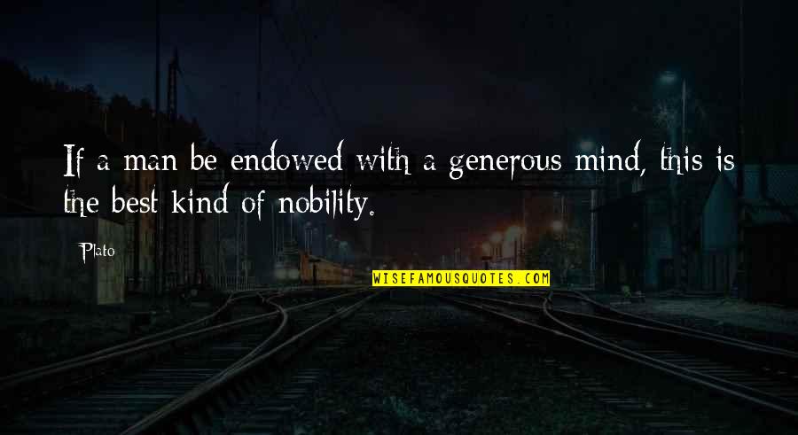 Hard Times And Smiling Quotes By Plato: If a man be endowed with a generous
