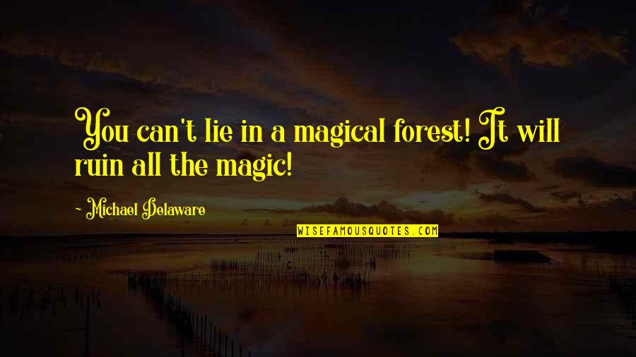 Hard Times And Success Quotes By Michael Delaware: You can't lie in a magical forest! It