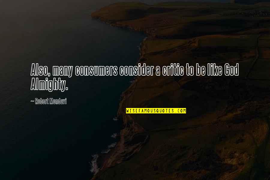 Hard Times And Success Quotes By Robert Mondavi: Also, many consumers consider a critic to be