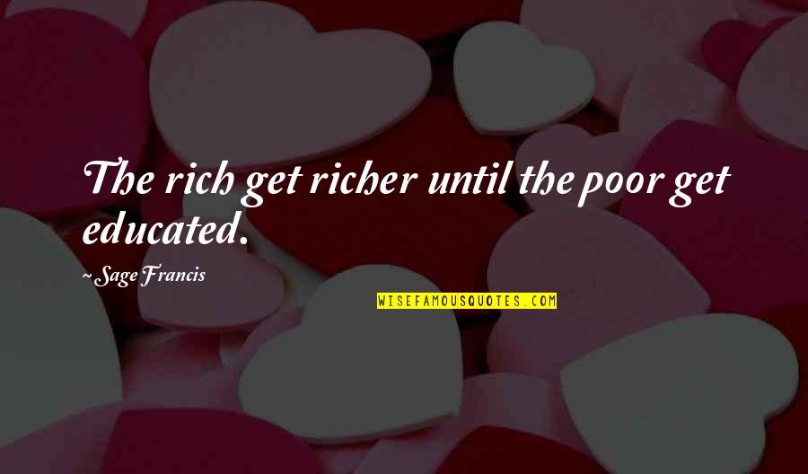 Hard Times Bring Out Best Quotes By Sage Francis: The rich get richer until the poor get