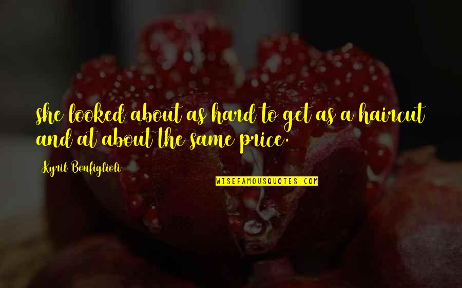 Hard Times During Relationships Quotes By Kyril Bonfiglioli: she looked about as hard to get as