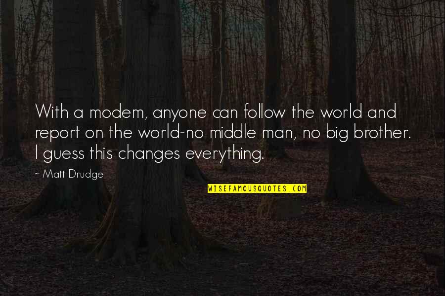 Hard Times During Relationships Quotes By Matt Drudge: With a modem, anyone can follow the world