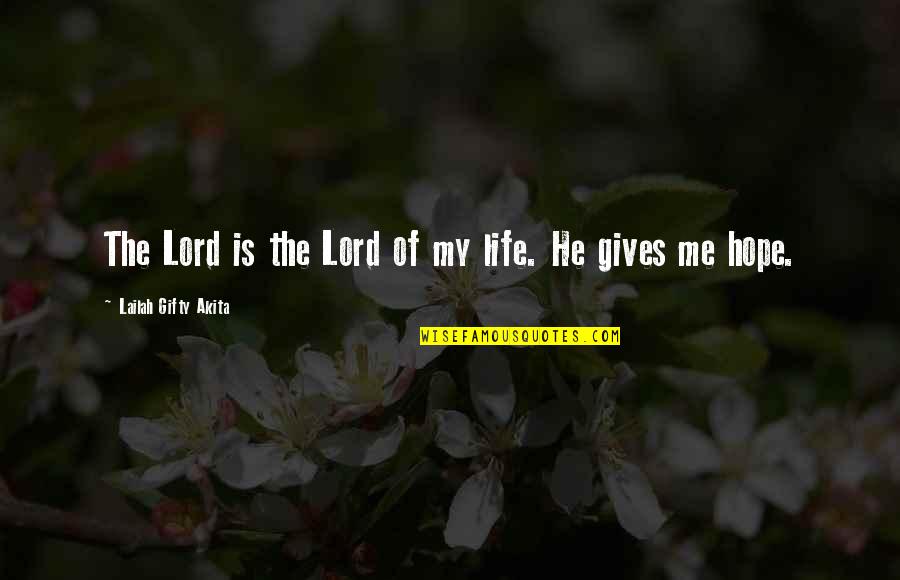 Hard Times In Life Quotes By Lailah Gifty Akita: The Lord is the Lord of my life.