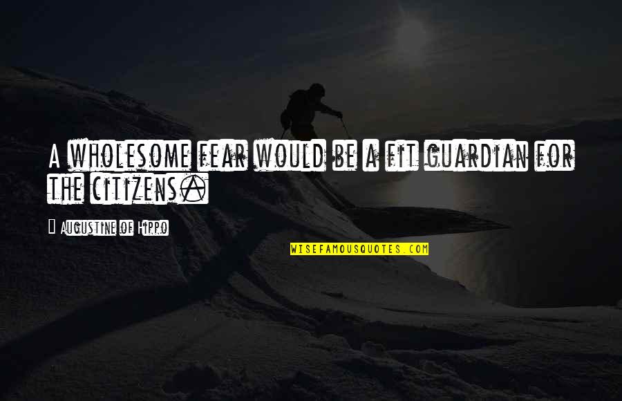Hard Times In Life Tumblr Quotes By Augustine Of Hippo: A wholesome fear would be a fit guardian