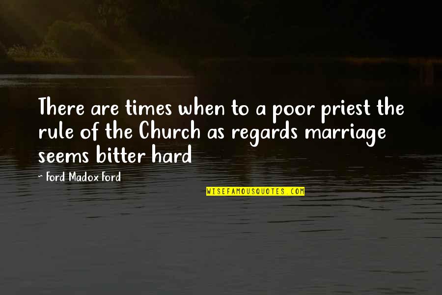 Hard Times In Marriage Quotes By Ford Madox Ford: There are times when to a poor priest