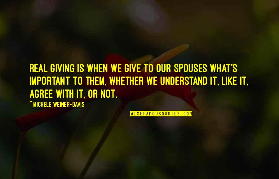 Hard Times In Marriage Quotes By Michele Weiner-Davis: Real giving is when we give to our