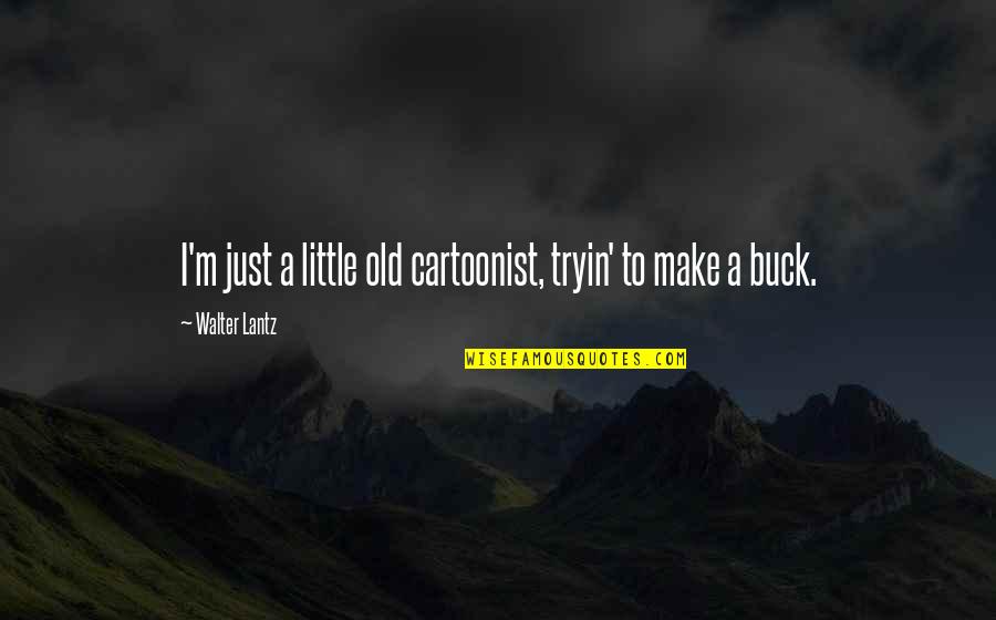 Hard Times Life Is Testing Me Quotes By Walter Lantz: I'm just a little old cartoonist, tryin' to Hard Times Life Is Testing Me Quotes By Walter Lantz: I'm just a little old cartoonist, tryin' to