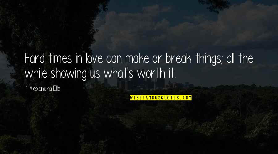 Hard Times Love You Quotes By Alexandra Elle: Hard times in love can make or break Hard Times Love You Quotes By Alexandra Elle: Hard times in love can make or break